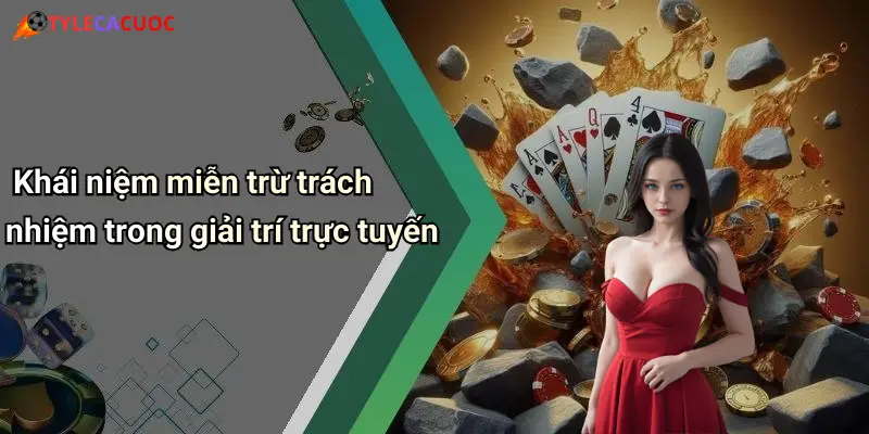 Khái niệm miễn trừ trách nhiệm trong giải trí trực tuyến