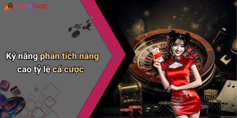 Kỹ năng phân tích nâng cao tỷ lệ cá cược