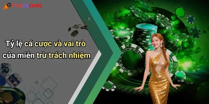 Tỷ lệ cá cược và vai trò của miễn trừ trách nhiệm
