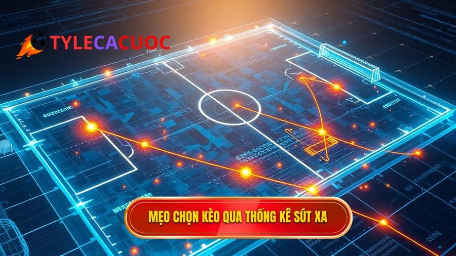 Phân tích chi tiết mẹo chọn kèo dựa trên thống kê sút xa