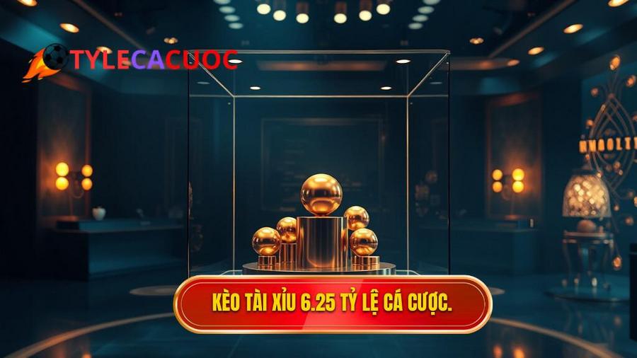 kèo tài xỉu 6.25 là gì