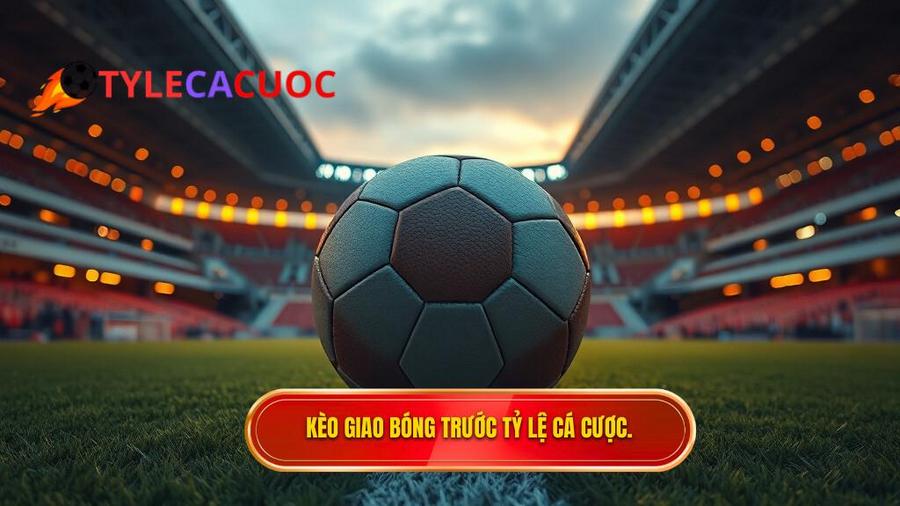 Kèo giao bóng trước: Nghệ thuật soi kèo và bí quyết chinh phục nhà cái