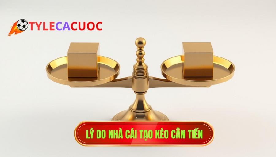 2. Lý do nhà cái tạo kèo cân tiền